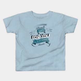 Beach Days for you in Clearwater - Florida (Dark lettering t-shirts) Kids T-Shirt